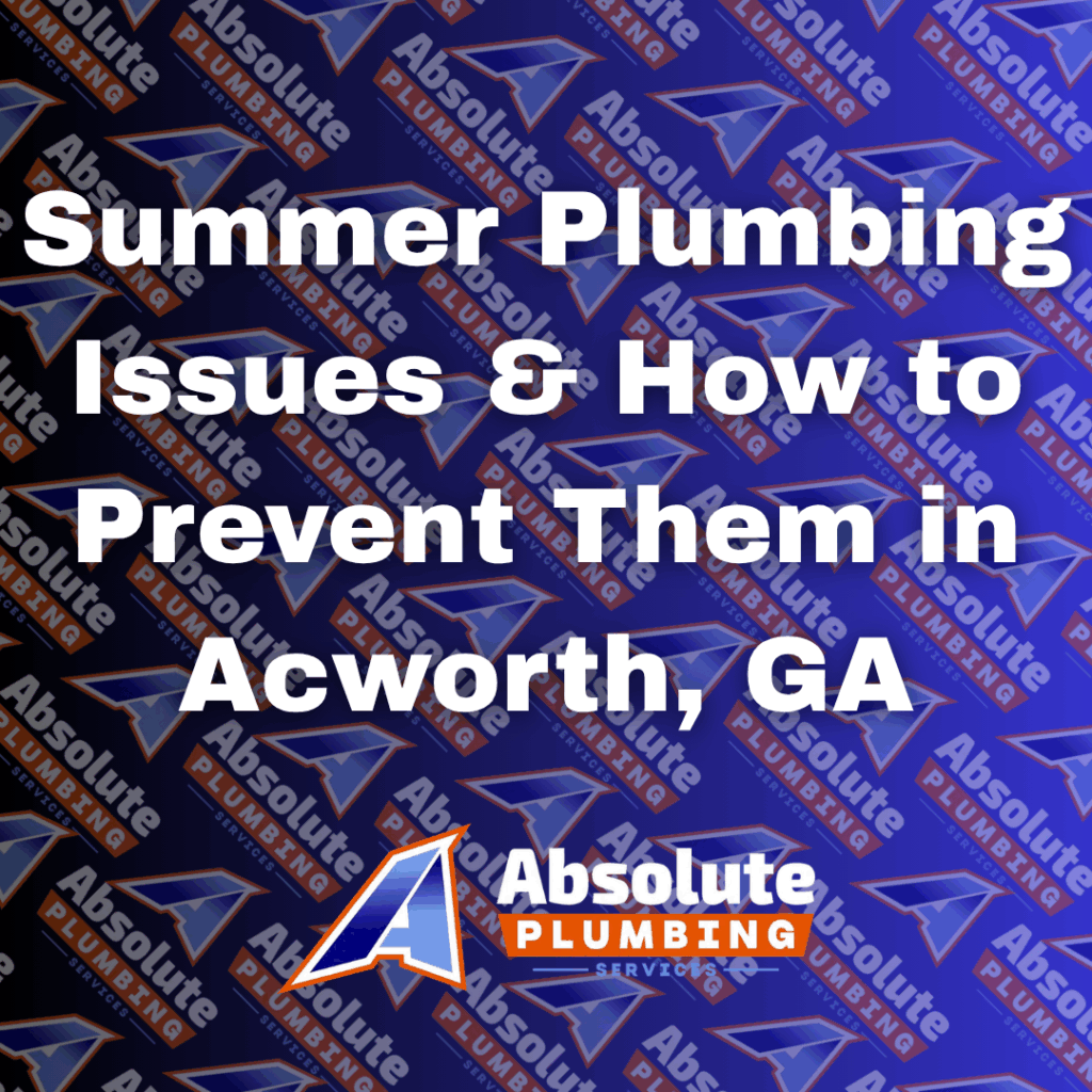Summer Plumbing Issues & How to Prevent Them in Acworth, GA